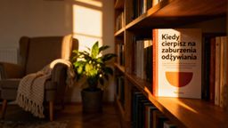 Kiedy cierpisz na zaburzenia odżywiania? Jak rozpoznać i szukać pomocy